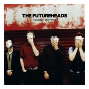 THE_FUTUREHEADS_THIS+IS+NOT+THE+WORLD-434833